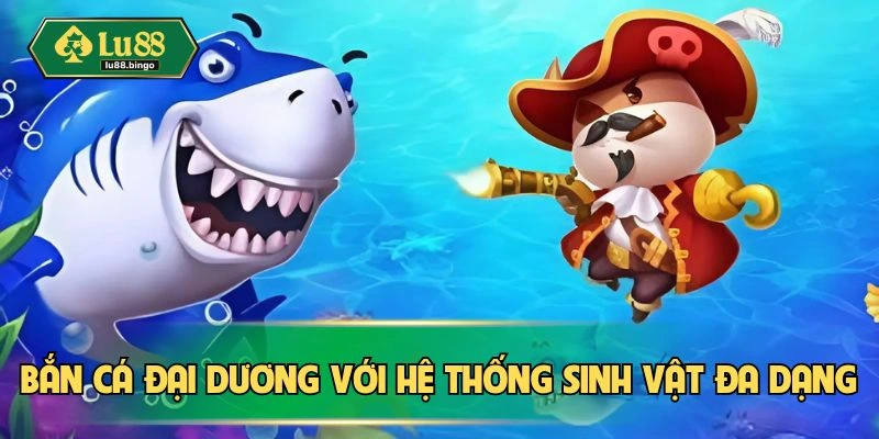 Bắn Cá Đại Dương LU88 - Săn Thưởng Lớn, Giải Trí Thả Ga Bắn cá đại dương với 1000 sinh vật khác nhau
