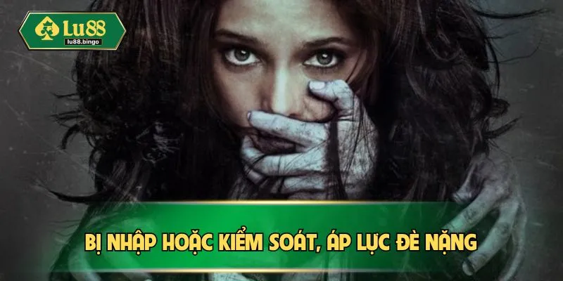 Nằm Mơ Thấy Ma - Luận Giải Những Con Số May Mắn Cùng LU88 Bị nhập hoặc kiểm soát, áp lực đè nặng