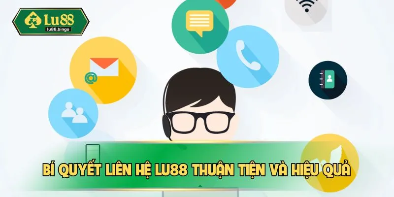Liên Hệ LU88 Bí quyết liên hệ LU88 thuận tiện và hiệu quả