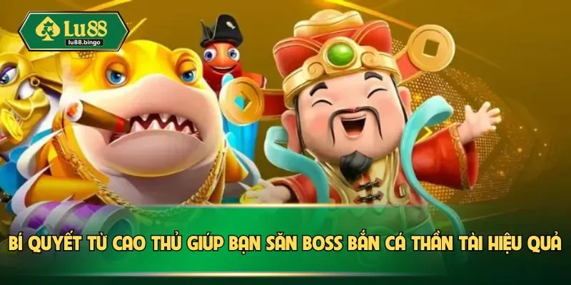 Bắn Cá Thần Tài – Chinh Phục Kho Báu Sâu Thẳm Biển Cả Bí quyết từ cao thủ giúp bạn săn boss bắn cá thần tài hiệu quả