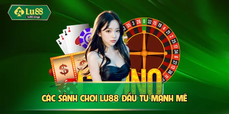 Các sảnh chơi Lu88 đầu tư mạnh mẽ