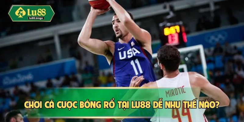 Cá Cược Bóng Rổ LU88 – Cập Nhật Kèo Nhanh, Chơi Đỉnh Chơi cá cược bóng rổ tại LU88 dễ như thế nào?