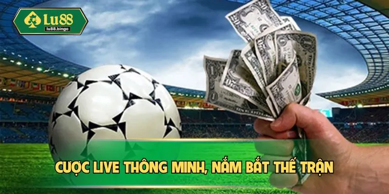 Cá Cược Bóng Đá LU88 – Tỷ Lệ Thắng Cao, Thu Hoạch Lợi Nhuận Cược live thông minh, nắm bắt thế trận