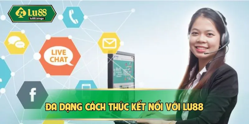 Liên Hệ LU88 Đa dạng cách thức kết nối với LU88