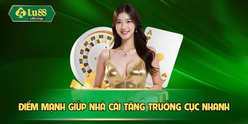 Điểm mạnh giúp nhà cái tăng trưởng cực nhanh