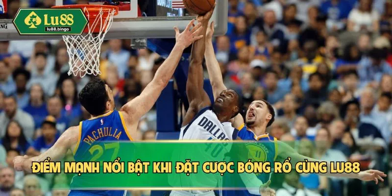 Cá Cược Bóng Rổ LU88 – Cập Nhật Kèo Nhanh, Chơi Đỉnh Điểm mạnh nổi bật khi đặt cược bóng rổ cùng LU88