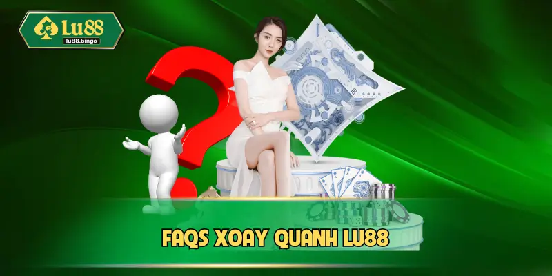 FAQs xoay quanh Lu88