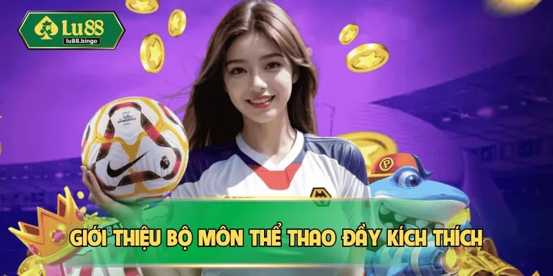 Giới Thiệu LU88 Giới thiệu bộ môn thể thao đầy kích thích