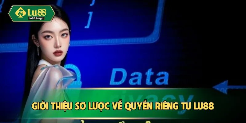 Quyền Riêng Tư Giới thiệu sơ lược về quyền riêng tư LU88