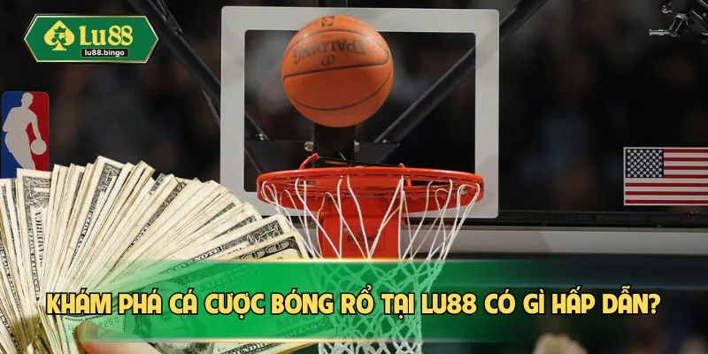 Cá Cược Bóng Rổ LU88 – Cập Nhật Kèo Nhanh, Chơi Đỉnh Khám phá cá cược bóng rổ tại LU88 có gì hấp dẫn?