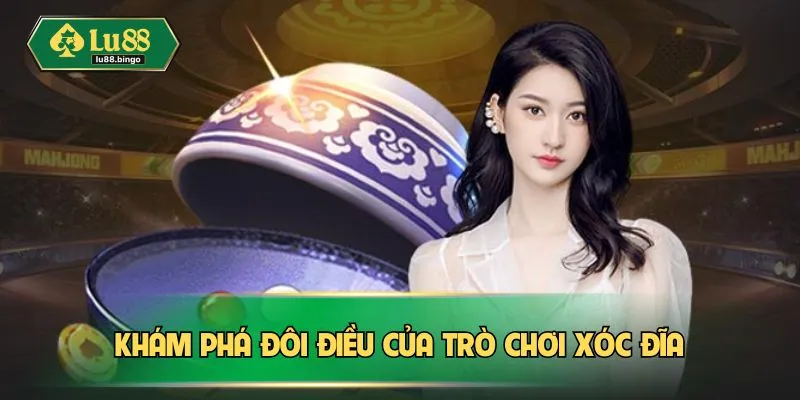 Khám phá đôi điều của trò chơi Xóc đĩa