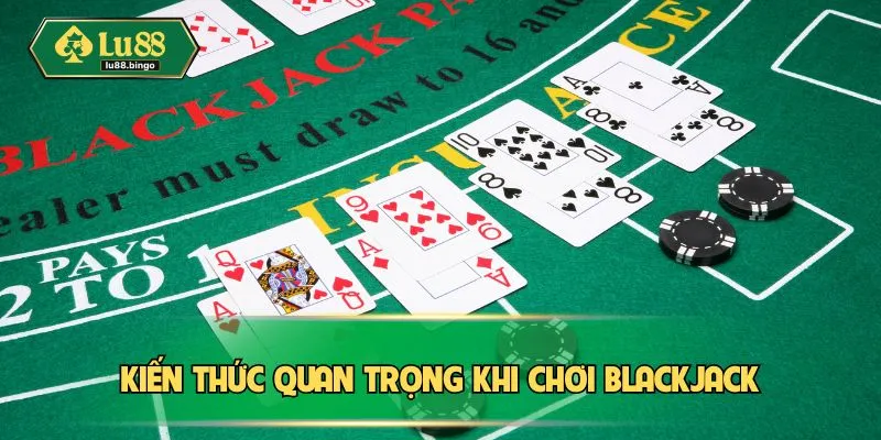 Blackjack – Tựa Game Bài Thách Thức Trí Tuệ Hàng Đầu Kiến thức quan trọng khi chơi blackjack