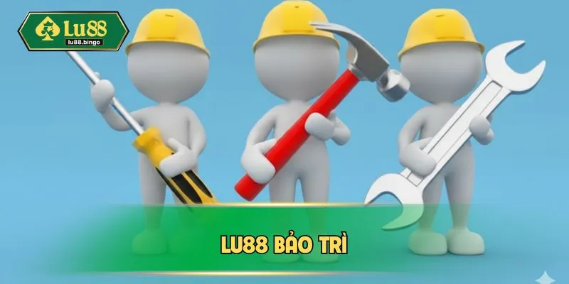 LU88 Bảo Trì - Công Tác Vận Hành Lại Nền Tảng Mượt Mà lu88-bao-tri