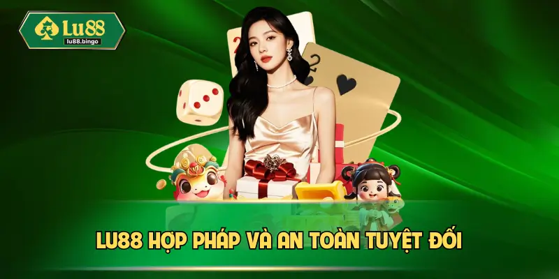 Lu88 hợp pháp và an toàn tuyệt đối