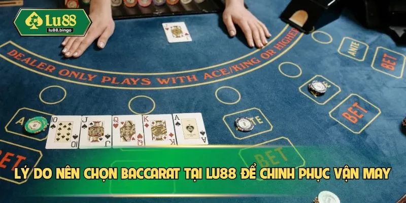 Lý do nên chọn Baccarat tại LU88 để chinh phục vận may