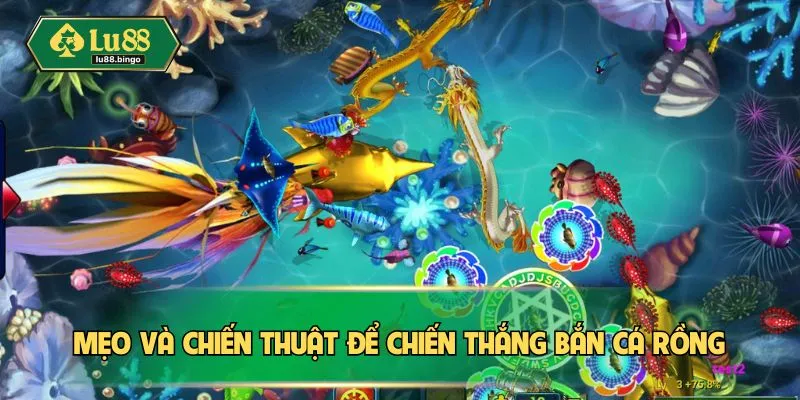 Game Bắn Cá Rồng – Giải Trí Thả Ga, Thưởng Về Tay Nhanh Mẹo và chiến thuật để chiến thắng bắn cá rồng
