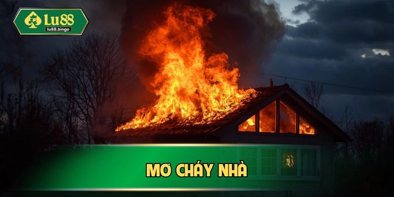 Mơ Cháy Nhà Hung Hay Dữ? Luận Giải Chi Tiết Nhất mo chay nha