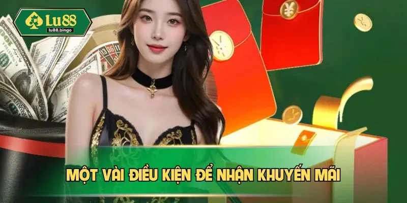 Khuyến Mãi LU88 Một vài điều kiện quan trọng để nhận khuyến mãi