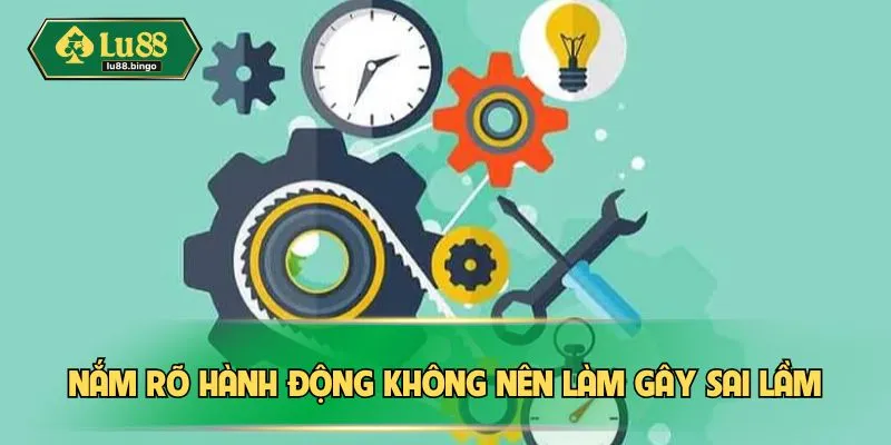 LU88 Bảo Trì - Công Tác Vận Hành Lại Nền Tảng Mượt Mà Nắm rõ hành động không nên làm gây sai lầm