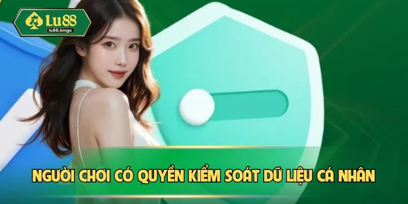 Quyền Riêng Tư Người chơi có thể được kiểm soát dữ liệu cá nhân