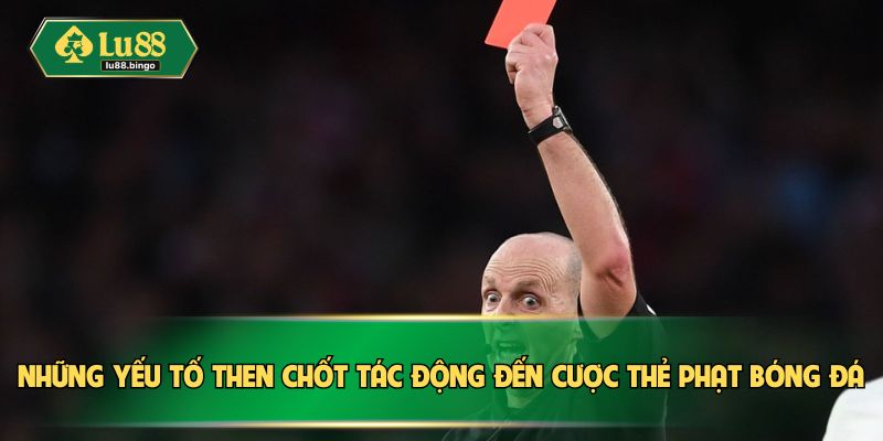 Cược Thẻ Phạt Bóng Đá – Lựa Chọn Đầy Kịch Tính Tại LU88 Những yếu tố then chốt tác động đến cược thẻ phạt bóng đá