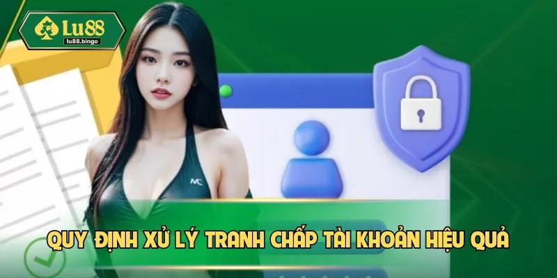 Điều Khoản Điều Kiện Quy định xử lý tranh chấp tài khoản hiệu quả