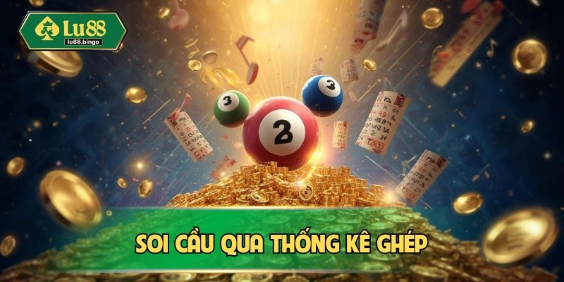 Soi cầu nhanh qua thống kê ghép