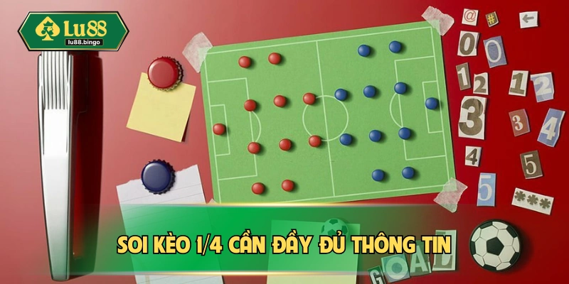 Kèo 1/4 | Hiểu Rõ Đủ Thông Tin Giúp Thuận Lợi Ăn Thưởng Soi kèo cần tổng hợp đủ thông tin