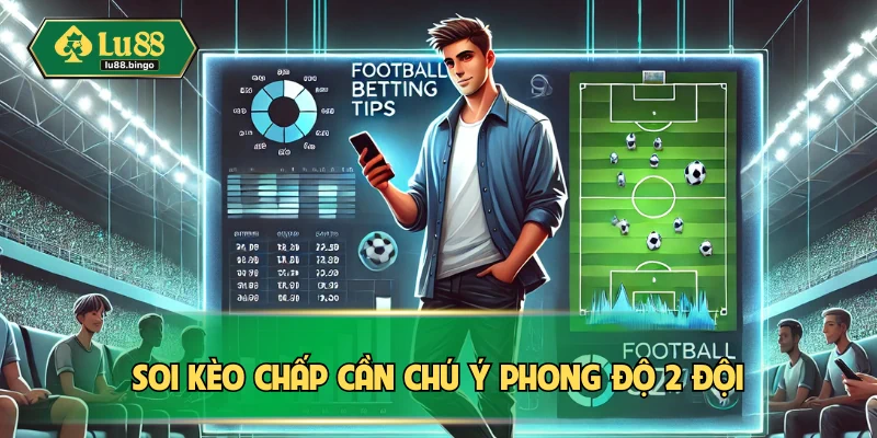 Kèo Chấp | Cách Chơi Thông Minh Và Bí Quyết Cược Chuẩn Soi kèo chấp cần chú ý phong độ đôi bên