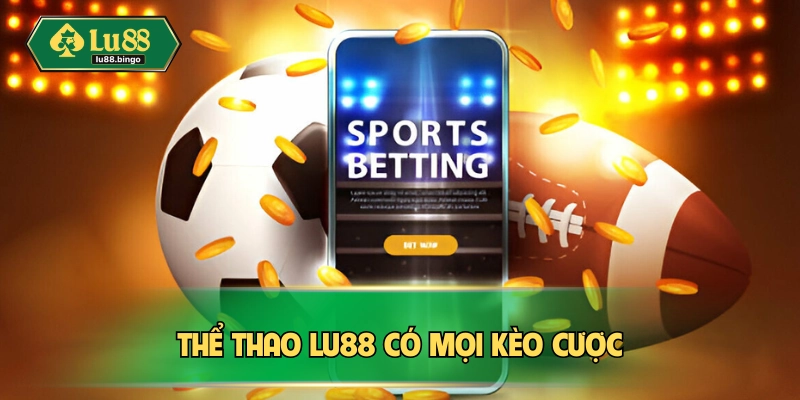 Thể thao LU88 mang tới mọi kèo cược