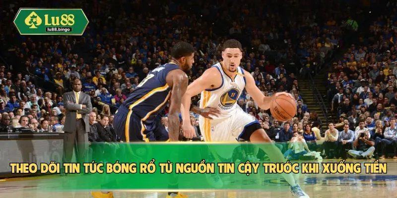 Cá Cược Bóng Rổ LU88 – Cập Nhật Kèo Nhanh, Chơi Đỉnh Theo dõi tin tức bóng rổ từ nguồn tin cậy trước khi xuống tiền