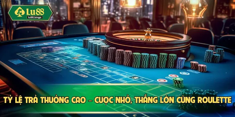 Tỷ lệ trả thưởng cao – Cược nhỏ, thắng lớn cùng Roulette