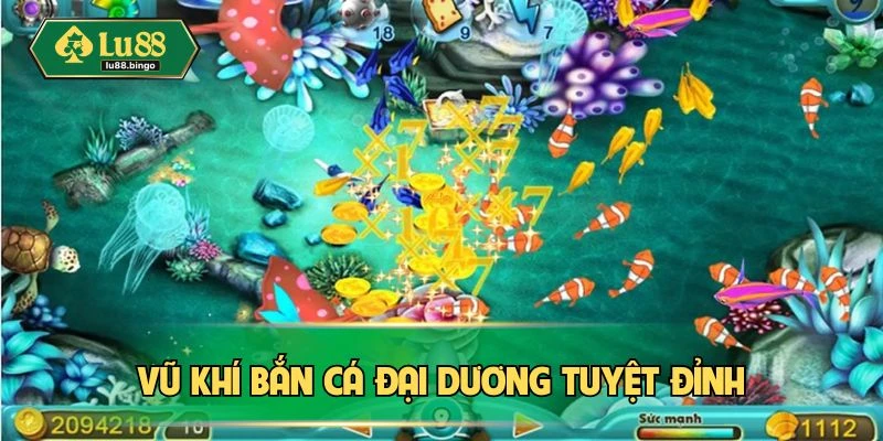 Bắn Cá Đại Dương LU88 - Săn Thưởng Lớn, Giải Trí Thả Ga Vũ khí bắn cá đại dương tuyệt đỉnh